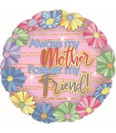 17" My Mother, My Friend Foil Balloons